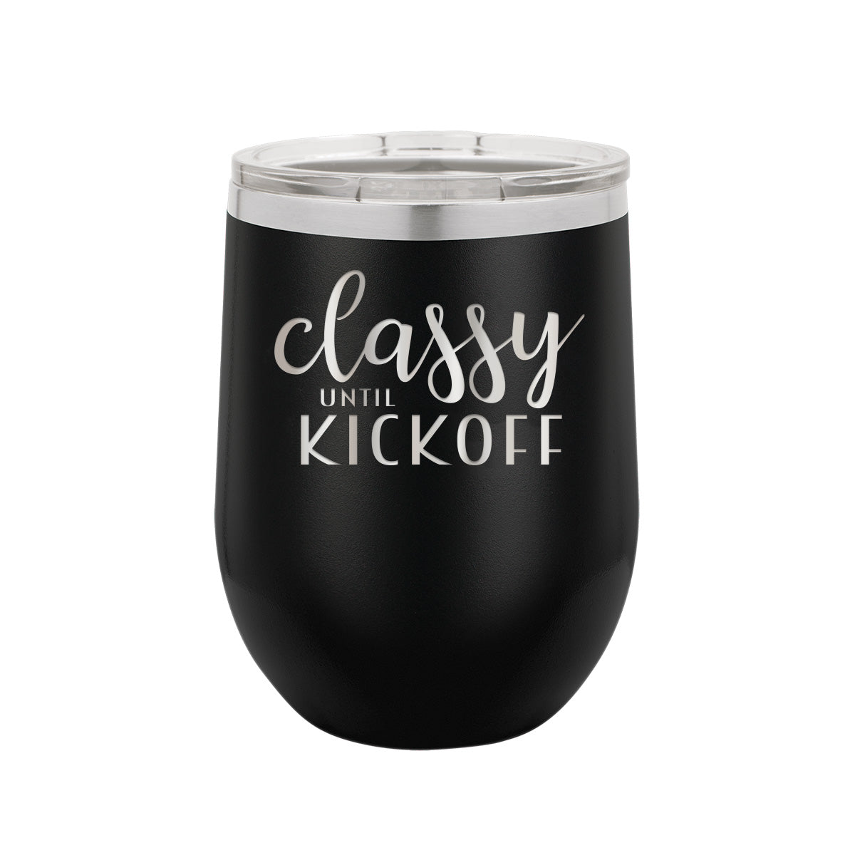 Classy Until Kickoff - Insulated, Stainless, Stemless Wine Cup - 12oz