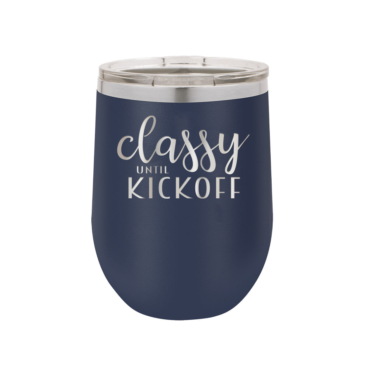 Classy Until Kickoff - Insulated, Stainless, Stemless Wine Cup - 12oz